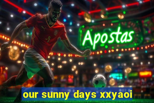 our sunny days xxyaoi